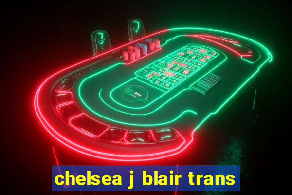 chelsea j blair trans